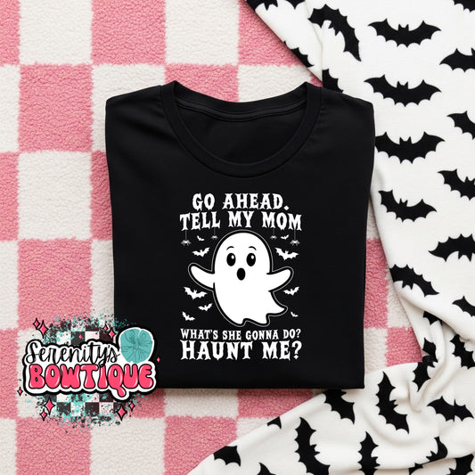 Go ahead and tell my mom tee