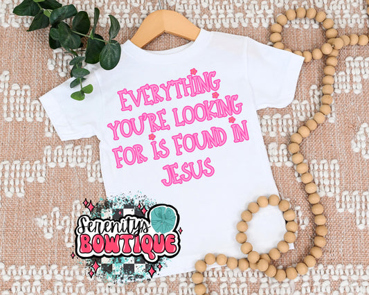 Everything you’re looking for is found in Jesus tee